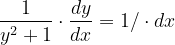 \dpi{120} \frac{1}{y^{2}+1}\cdot \frac{dy}{dx}=1/\cdot dx